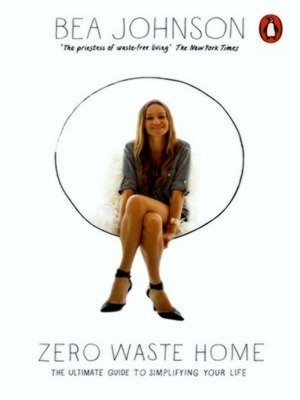 Imagen del vendedor de Zero waste home: the ultimate guide to simplifying your life Special Collection a la venta por Collectors' Bookstore