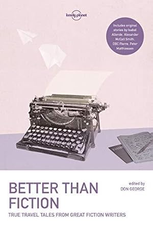 Immagine del venditore per Lonely Planet Better than Fiction: True Travel Tales from Great Fiction Writers (Lonely Planet Travel Literature) venduto da WeBuyBooks