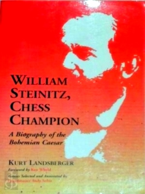 Immagine del venditore per William Steinitz, Chess Champion A Biography of the Bohemian Caesar Special Collection venduto da Collectors' Bookstore
