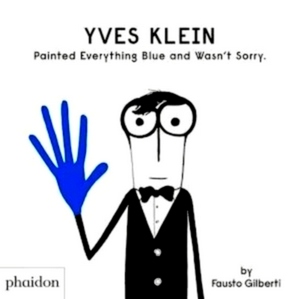 Seller image for Yves Klein Painted Everything Blue and Wasn't Sorry Special Collection for sale by Collectors' Bookstore