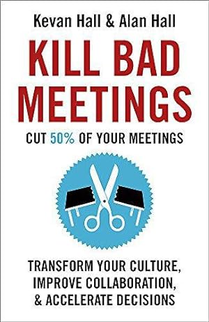 Immagine del venditore per Kill Bad Meetings: Cut half your meetings and transform your productivity venduto da WeBuyBooks