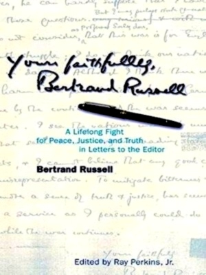 Seller image for Yours Faithfully, Bertrand Russell A Lifelong Fight for Peace, Justice & Truth in Letters to the Editor. Special Collection for sale by Collectors' Bookstore