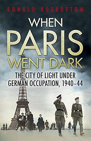 Bild des Verkufers fr When Paris Went Dark: The City of Light Under German Occupation, 1940-44 zum Verkauf von WeBuyBooks