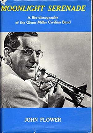 Seller image for Moonlight Serenade: A Bio-Discography of the Glenn Miller Civilian Band for sale by WeBuyBooks