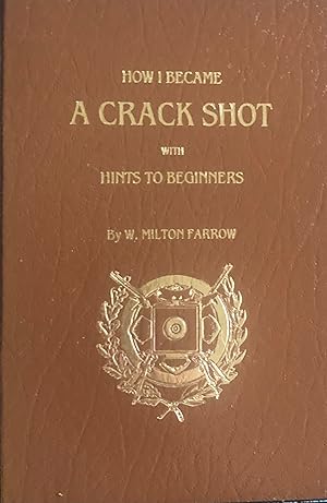 Seller image for How I Became a Crack Shot, with Hints to Beginners for sale by A Book Preserve