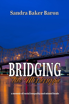 Image du vendeur pour Bridging the Mississippi: a memoir of racial injustice and missed beads (Paperback or Softback) mis en vente par BargainBookStores