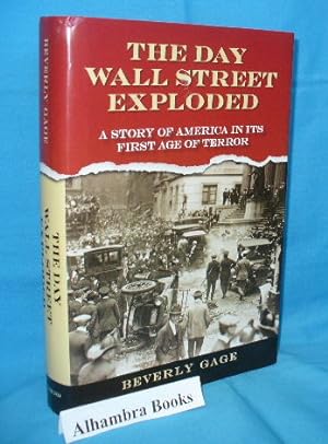 The Day Wall Street Exploded : A Story of America in Its First Age of Terror