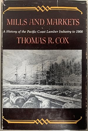 Bild des Verkufers fr Mills and Markets: A History of the Pacific Coast Lumber Industry to 1900 (Emil and Kathleen Sick Book Series in Western History and Biography) zum Verkauf von Chaparral Books