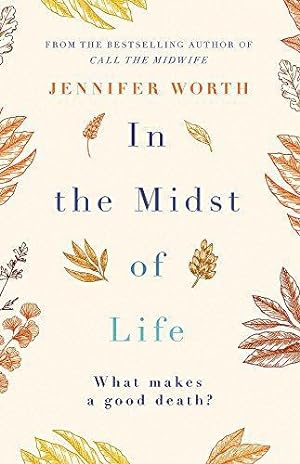 Bild des Verkufers fr In the Midst of Life: Jennifer Worth zum Verkauf von WeBuyBooks