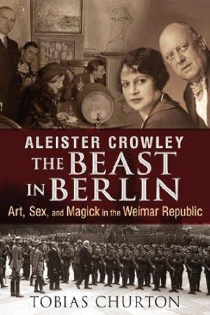 Bild des Verkufers fr Aleister Crowley - The Beast In Berlin: Art, Sex, and Magick in the Weimar Republic zum Verkauf von WeBuyBooks