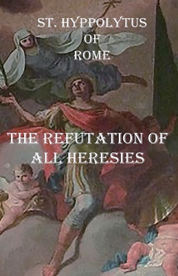 Seller image for The Refutation of All Heresies (Paperback or Softback) for sale by BargainBookStores