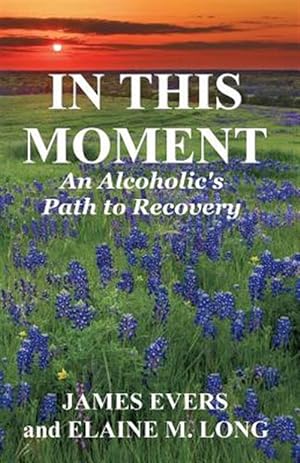 Imagen del vendedor de In This Moment : An Alcoholic's Path to Recovery a la venta por GreatBookPrices