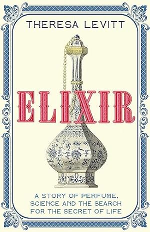 Imagen del vendedor de Elixir: A Story of Perfume, Science and the Search for the Secret of Life a la venta por WeBuyBooks