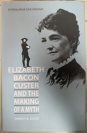 Seller image for Elizabeth Bacon Custer and the Making of a Myth for sale by Chaparral Books