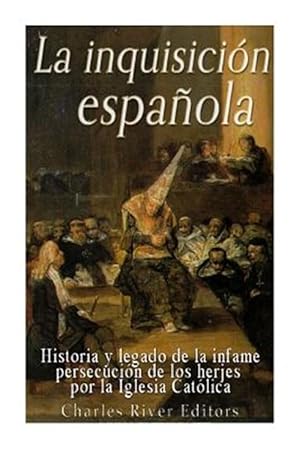 Seller image for La Inquisicin Espaola : Historia Y Legado De La Infame Persecucin De Los Herejes Por La Iglesia Catlica -Language: spanish for sale by GreatBookPrices