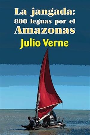 Imagen del vendedor de La Jangada/ Eight Hundred Leagues on the Amazon : 800 leguas por el amazonas/ Eight Hundred Leagues on the Amazon -Language: spanish a la venta por GreatBookPrices