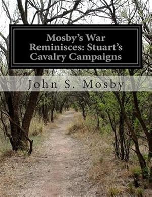 Image du vendeur pour Mosby's War Reminisces : Stuart's Cavalry Campaigns. mis en vente par GreatBookPrices