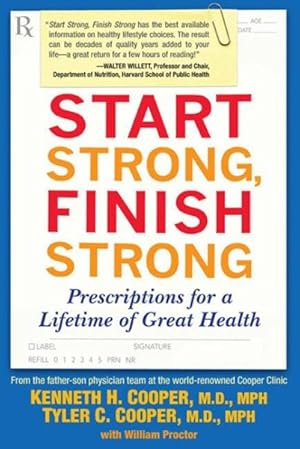 Imagen del vendedor de Start Strong, Finish Strong : Prescriptions for a Lifetime of Great Health a la venta por GreatBookPrices