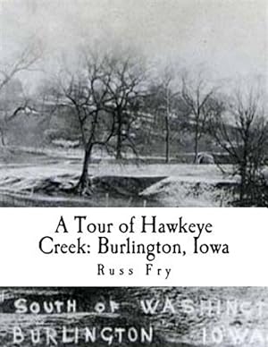 Seller image for A Tour of Hawkeye Creek: Burlington, Iowa for sale by GreatBookPrices