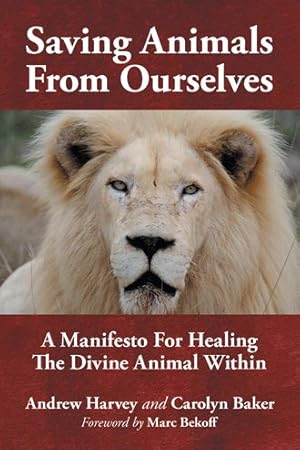 Image du vendeur pour Saving Animals from Ourselves : A Manifesto for Healing the Divine Animal Within mis en vente par GreatBookPrices
