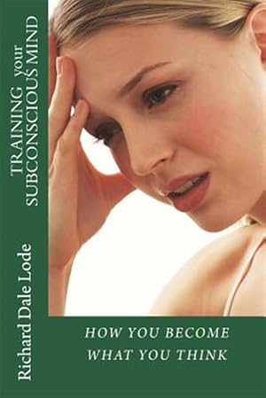 Seller image for Training Your Subconscious Mind: How You Become What You Think for sale by GreatBookPrices