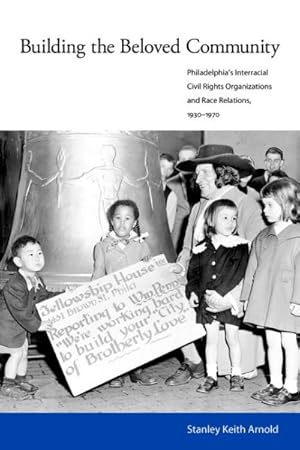 Immagine del venditore per Building the Beloved Community : Philadelphia's Interracial Civil Rights Organizations and Race Relations, 1930-1970 venduto da GreatBookPrices