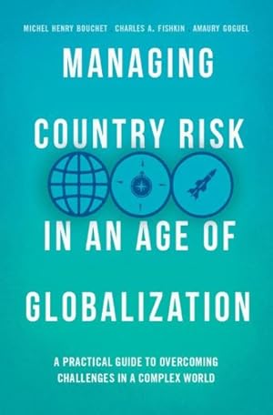 Image du vendeur pour Managing Country Risk in an Age of Globalization : A Practical Guide to Overcoming Challenges in a Complex World mis en vente par GreatBookPrices