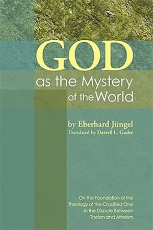 Seller image for God As the Mystery of the World : On the Foundation of the Theology of the Crucified One in the Dispute Between Theisim and Atheism for sale by GreatBookPrices