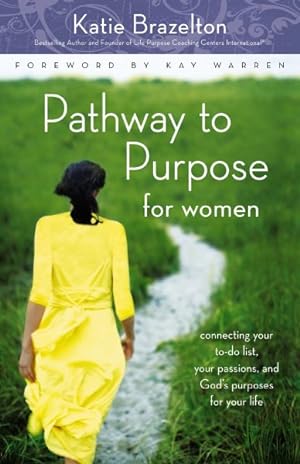 Bild des Verkufers fr Pathway to Purpose for Women : Connecting Your To-do List, Your Passions, and Gods Purposes for Your Life zum Verkauf von GreatBookPrices