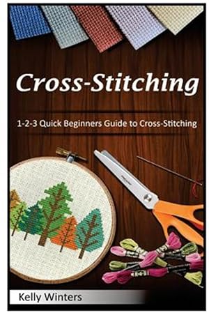 Seller image for Cross-Stitching: 1-2-3 Quick Beginners Guide to Cross-Stitching for sale by GreatBookPrices