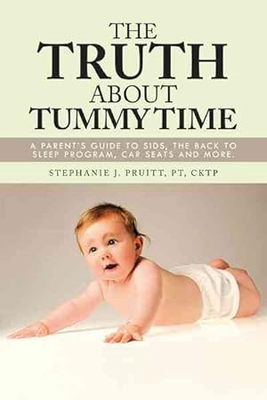 Image du vendeur pour Truth About Tummy Time : A Parent's Guide to Sids, the Back to Sleep Program, Car Seats and More. mis en vente par GreatBookPrices