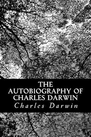 Bild des Verkufers fr Autobiography of Charles Darwin : From the Life and Letters of Charles Darwin zum Verkauf von GreatBookPrices