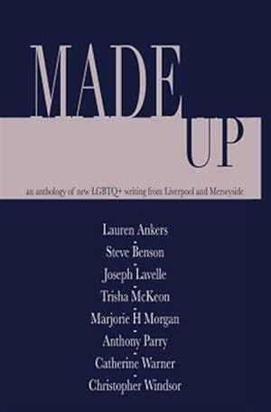 Bild des Verkufers fr Made Up : An Anthology of Lgbt Fiction from Liverpool and Merseyside zum Verkauf von GreatBookPrices