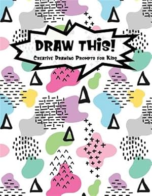 Seller image for Draw This!: 100 Drawing Prompts to Boost Creativity - Light Rainbow Abstract 2 - Version 4 for sale by GreatBookPrices