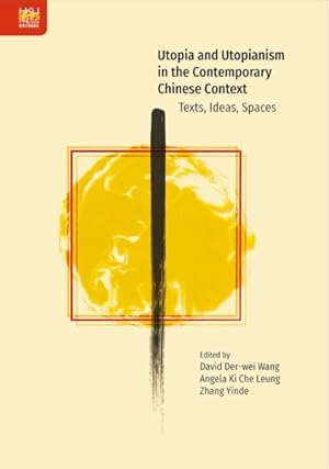 Bild des Verkufers fr Utopia and Utopianism in the Contemporary Chinese Context : Texts, Ideas, Spaces zum Verkauf von GreatBookPrices