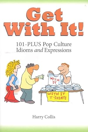 Seller image for Get With It! : 101-Plus Pop Culture Idiomsand Expressions for sale by GreatBookPrices