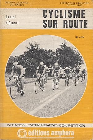 Seller image for Cyclisme sur route : initiation-entrainement-competition for sale by PRISCA