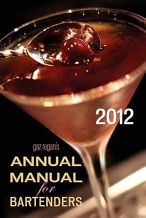 Seller image for Gaz Regan's Annual Manual for Bartenders, 2012 for sale by GreatBookPrices