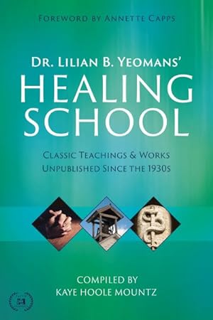 Seller image for Dr. Lilian B. Yeomans Healing School : Classic Teachings & Works Unpublished Since the 1930s for sale by GreatBookPrices