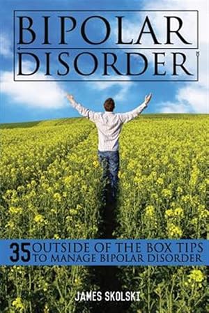 Seller image for Bipolar Disorder: 35 Outside of the Box Tips to Manage Bipolar Disorder for sale by GreatBookPrices