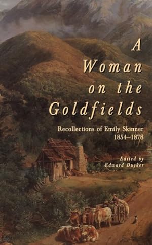 Image du vendeur pour Woman on the Goldfields : Recollections of Emily Skinner 1854-1878 mis en vente par GreatBookPrices