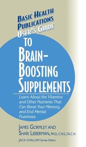 Seller image for User's Guide to Brain-boosting Supplements : Learn About the Vitamins and Other Nutrients That Can Boost Your Memory and End Mental Fuzziness for sale by GreatBookPrices