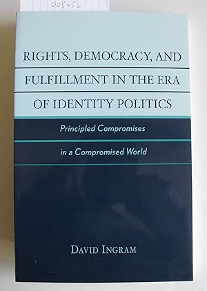 Rights, Democracy, and Fulfillment in the Era of Identity Politics | Principled Compromises in a ...