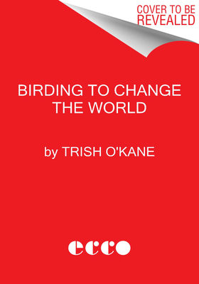 Imagen del vendedor de Birding to Change the World: A Memoir (Hardback or Cased Book) a la venta por BargainBookStores