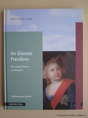 Bild des Verkufers fr Im Dienste Preuens - Wer erzog Prinzen zu Knigen? Katalog der Ausstellung: 12. Oktober 2001 bis 6. Januar 2002, Stiftung Stadtmuseum Berlin, Mrkisches Museum, zum Verkauf von Antiquariat Hans-Jrgen Ketz