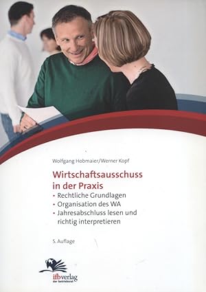 Wirtschaftsausschuss in der Praxis : rechtliche Grundlagen, Organisation des WA, Jahresabschluss ...