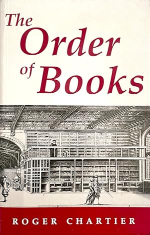 The Order of Books: Readers, Authors, and Libraries in Europe Between the 14th and 18th Centuries