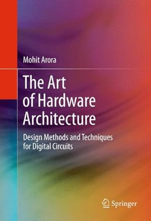 Immagine del venditore per Art of Hardware Architecture : Design Methods and Techniques for Digital Circuits venduto da GreatBookPrices
