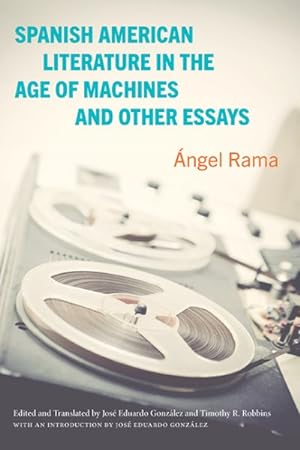 Imagen del vendedor de Spanish American Literature in the Age of Machines and Other Essays a la venta por GreatBookPrices