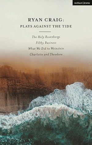 Seller image for Ryan Craig - Plays Against the Tide : The Holy Rosenbergs / Filthy Business / What We Did to Weinstein / Charlotte and Theodore for sale by GreatBookPrices